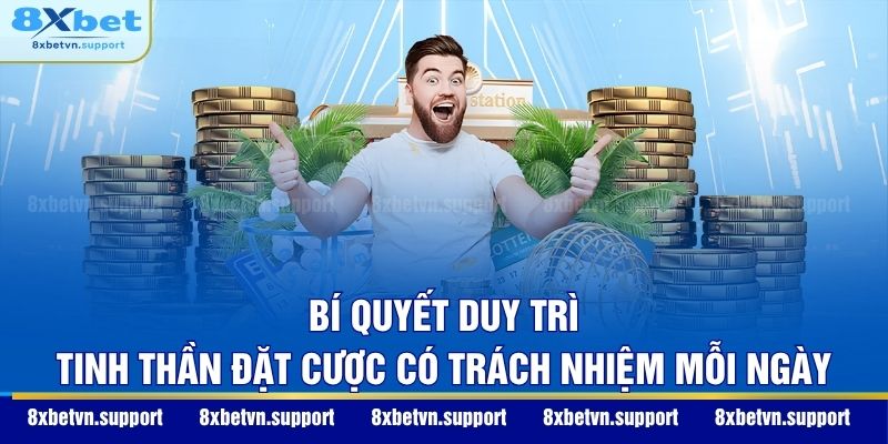 Bí quyết duy trì tinh thần đặt cược có trách nhiệm mỗi ngày