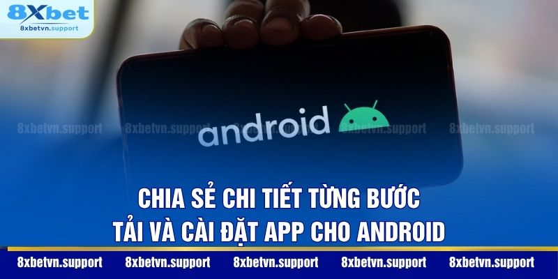Chia sẻ chi tiết từng bước tải và cài đặt app cho Android