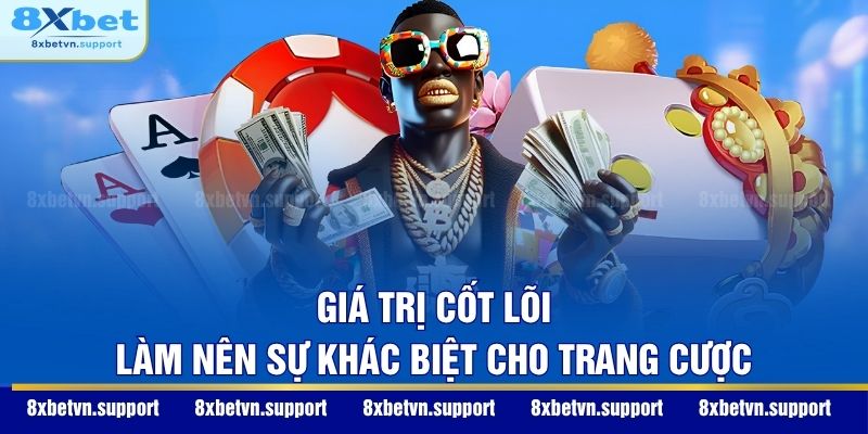 Giá trị cốt lõi làm nên sự khác biệt cho trang cược