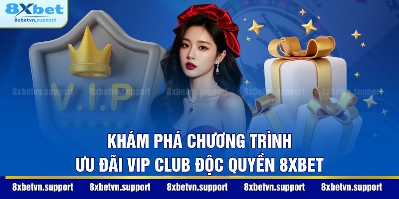 Khám phá chương trình ưu đãi VIP Club độc quyền 8XBET