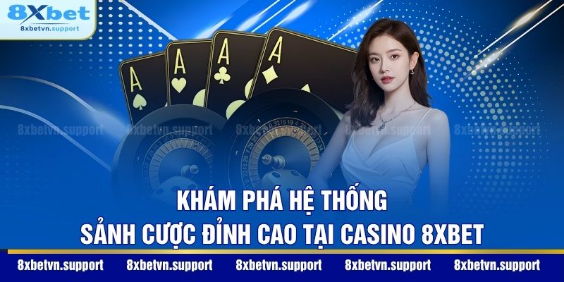 Khám phá hệ thống sảnh cược đỉnh cao tại Casino 8XBET