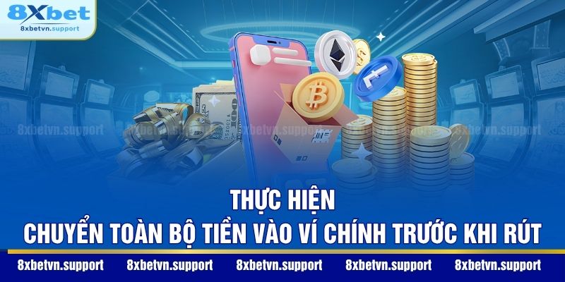 Thực hiện chuyển toàn bộ tiền vào ví chính trước khi rút
