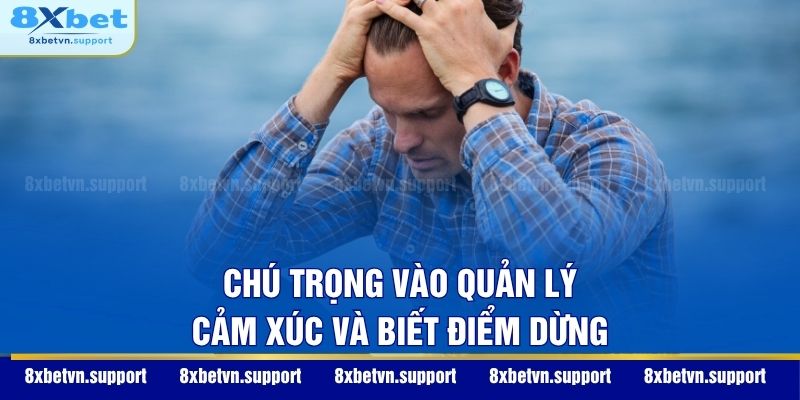 Chú trọng vào quản lý cảm xúc và biết điểm dừng