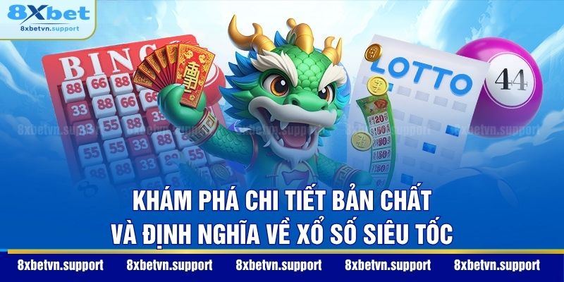 Khám phá chi tiết bản chất và định nghĩa về xổ số siêu tốc