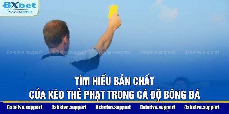 Tìm hiểu bản chất của kèo thẻ phạt trong cá độ bóng đá
